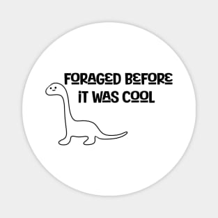 Foraged Before It Was Cool Dino Magnet